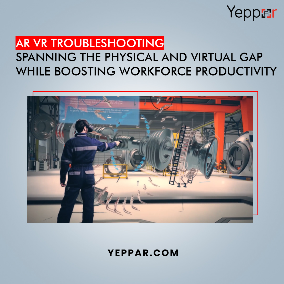 AR VR Troubleshooting | Spanning The Physical And Virtual Gap While Boosting Workforce Productivity