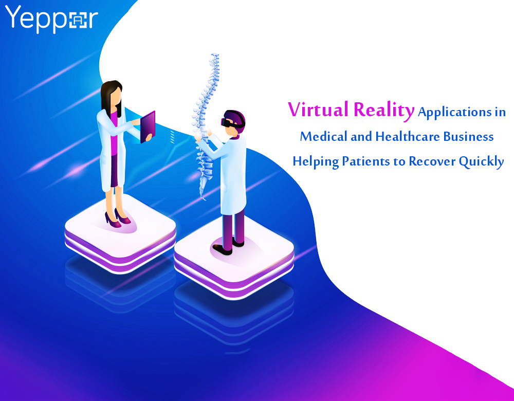 Virtual Reality Applications in Medical and Healthcare Business Helping Patients to Recover Quickly