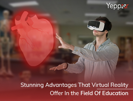 Stunning Advantages That Virtual Reality Offer In the Field Of Education