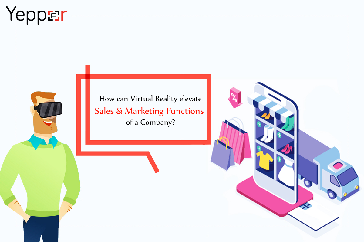 How Can Virtual Reality Elevate Sales and Marketing Functions of a Company?