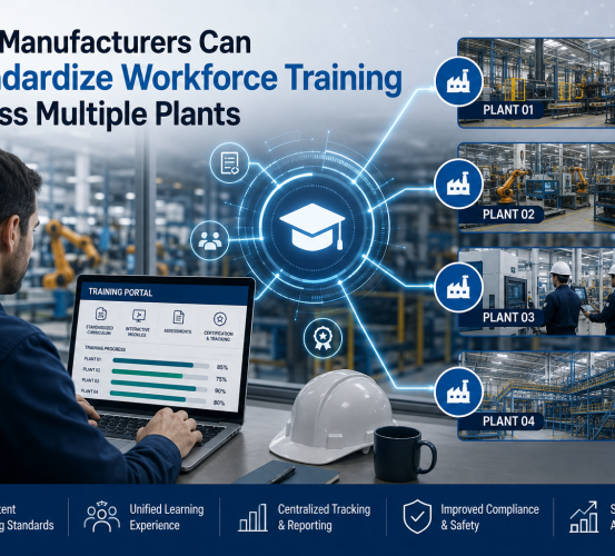 How Manufacturers Can Standardize Workforce Training Across Multiple Plants